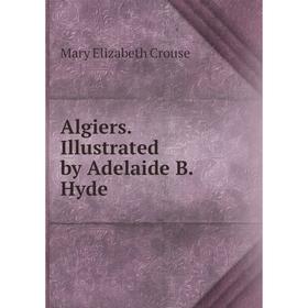 

Книга Algiers. Illustrated by Adelaide B. Hyde