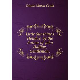 

Книга Little Sunshine's Holiday, by the Author of 'john Halifax, Gentleman'