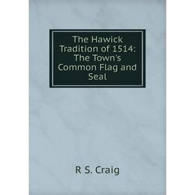 

Книга The Hawick Tradition of 1514: The Town's Common Flag and Seal