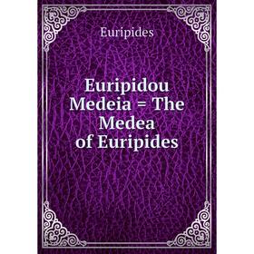 

Книга Euripidou Medeia = The Medea of Euripides