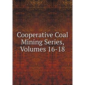 

Книга Cooperative Coal Mining Series, Volumes 16-18