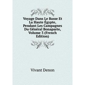 

Книга Voyage Dans Le Basse Et La Haute Égypte, Pendant Les Campagnes Du Gënéral Bonaparte, Volume 3 (French Edition)