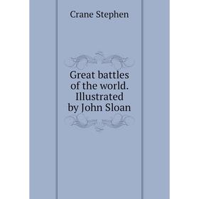 

Книга Great battles of the world. Illustrated by John Sloan