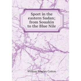 

Книга Sport in the eastern Sudan; from Souakin to the Blue Nile