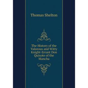 

Книга The History of the Valorous and Witty Knight-Errant Don Quixote of the Mancha