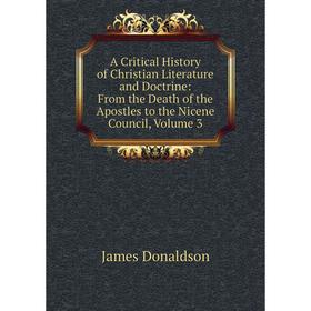 

Книга A Critical History of Christian Literature and Doctrine: From the Death of the Apostles to the Nicene Council, Volume 3