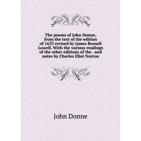 

Книга The poems of John Donne, from the text of the edition of 1633 revised by James Russell Lowell