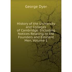 

Книга History of the University and Colleges of Cambridge: Including Notices Relating to the Founders and Eminent Men, Volume 1