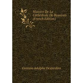 

Книга Histoire De La Cathédrale De Beauvais (French Edition)