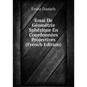 

Книга Essai De Géométrie Sphérique En Coordonnées Projectives (French Edition)