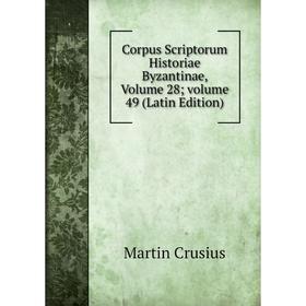 

Книга Corpus Scriptorum Historiae Byzantinae, Volume 28; volume 49 (Latin Edition)