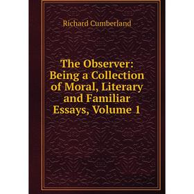 

Книга The Observer: Being a Collection of Moral, Literary and Familiar Essays, Volume 1
