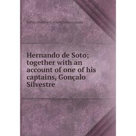 

Книга Hernando de Soto; together with an account of one of his captains, Gonçalo Silvestre