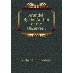 

Книга Arundel: By the Author of the Observer..