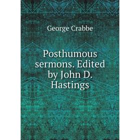 

Книга Posthumous sermons. Edited by John D. Hastings