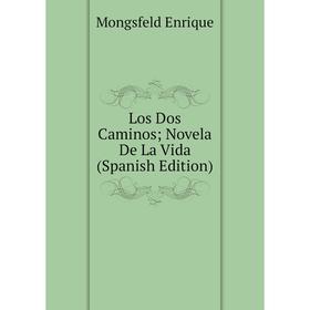 

Книга Los Dos Caminos; Novela De La Vida