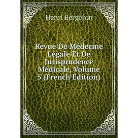 

Книга Revue De Médecine Légale Et De Jurisprudence Médicale, Volume 5 (French Edition)