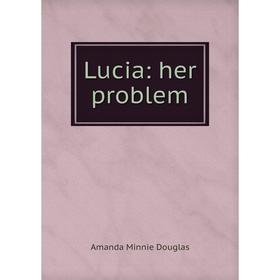 

Книга Lucia: her problem