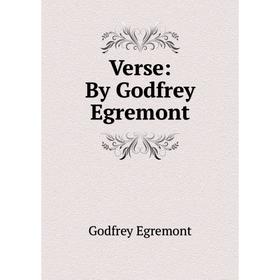 

Книга Verse: By Godfrey Egremont