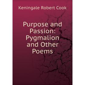 

Книга Purpose and Passion: Pygmalion and Other Poems