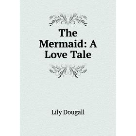 

Книга The Mermaid: A Love Tale