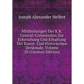 

Книга Mittheilungen Der KK Central-Commission Zur Erforschung Und Erhaltung Der Kunst- Und Historischen Denkmale, Volume 20