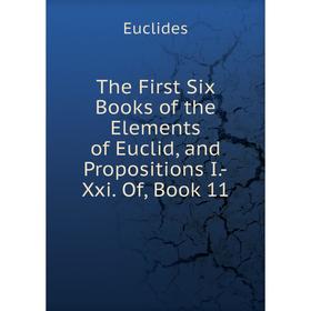 

Книга The First Six Books of the Elements of Euclid, and Propositions I.-Xxi. Of, Book 11