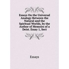 

Книга Essays On the Universal Analogy Between the Natural and the Spiritual Worlds, by the Author of Memoirs of a Deist. Essay 1, Sect