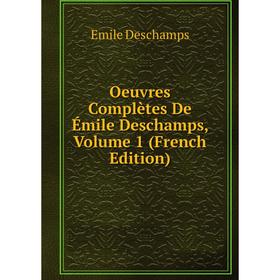 

Книга Oeuvres complètes De Émile Deschamps, Volume 1
