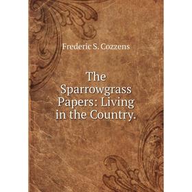 

Книга The Sparrowgrass Papers: Living in the Country.