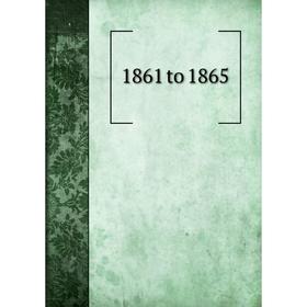 

Книга 1861 to 1865