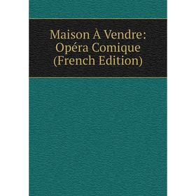 

Книга Maison À Vendre: Opéra Comique