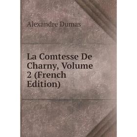 

Книга La Comtesse De Charny, Volume 2