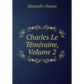 

Книга Charles Le Téméraine, Volume 2