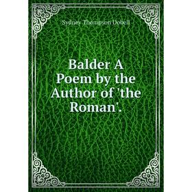 

Книга Balder A Poem by the Author of 'the Roman'.