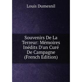 

Книга Souvenirs De La Terreur: Mémoires Inédits D'un Curé De Campagne (French Edition)