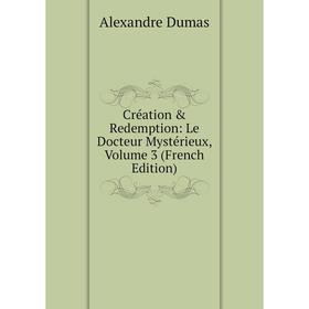 

Книга Création & Redemption: Le Docteur Mystérieux, Volume 3 (French Edition)