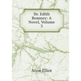 

Книга Dr. Edith Romney: A Novel, Volume 3