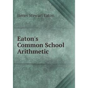 

Книга Eaton's Common School Arithmetic