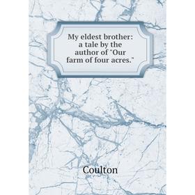 

Книга My eldest brother: a tale by the author of Our farm of four acres