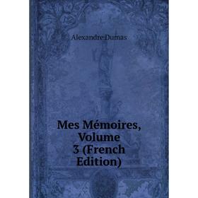 

Книга Mes Mémoires, Volume 3