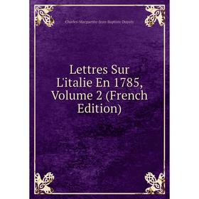 

Книга Lettres Sur L'italie En 1785, Volume 2
