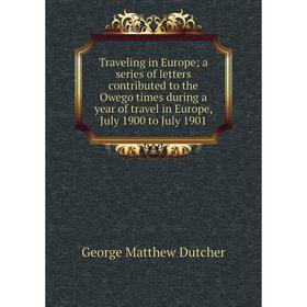 

Книга Traveling in Europe; a series of letters contributed to the Owego times during a year of travel in Europe, July 1900 to July 1901