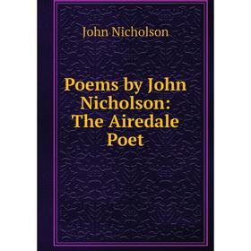 

Книга Poems by John Nicholson: The Airedale Poet
