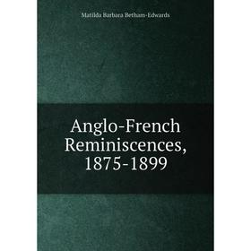 

Книга Anglo-French Reminiscences, 1875-1899