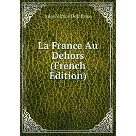 

Книга La France Au Dehors