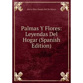 

Книга Palmas Y Flores: Leyendas Del Hogar