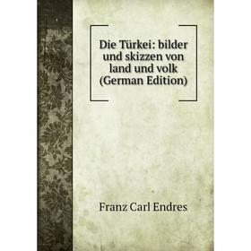 

Книга Die Türkei: bilder und skizzen von land und volk (German Edition)