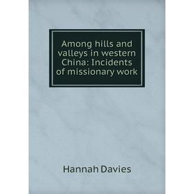 

Книга Among hills and valleys in western China: Incidents of missionary work