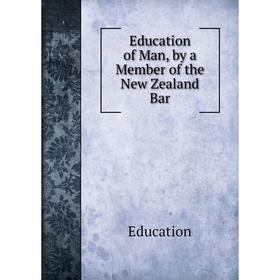 

Книга Education of Man, by a Member of the New Zealand Bar